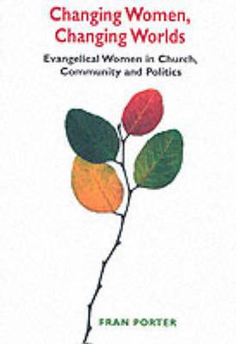 Cover image for Changing Women, Changing Worlds: Evangelical Women in Church, Community and Politics