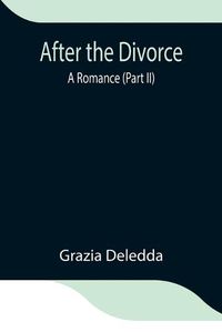 Cover image for After the Divorce: A Romance (Part II)