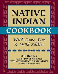 Cover image for Native Indian Cookbook: Wild Game, Fish, and Wild Edibles