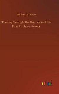 Cover image for The Gay Triangle the Romance of the First Air Adventurers