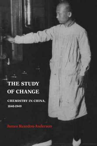 Cover image for The Study of Change: Chemistry in China, 1840-1949