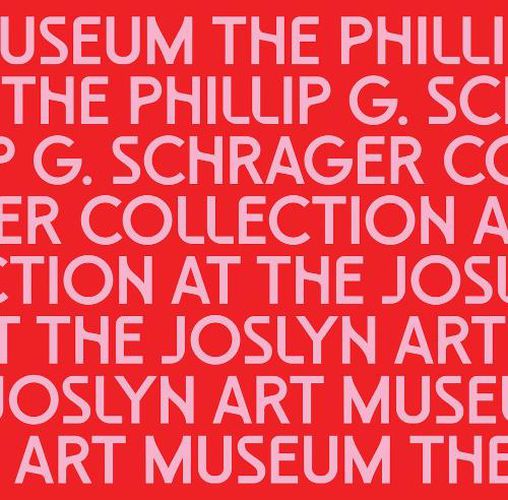 The Phillip G. Schrager Collection at the Joslyn Art Museum