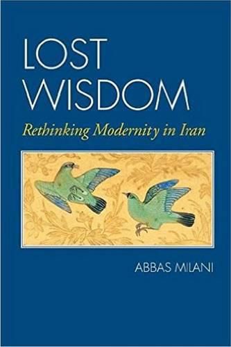 Lost Wisdom: Rethinking Modernity in Iran