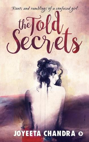 Cover image for The Told secrets: Rants and ramblings of a confused girl