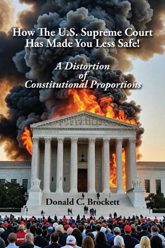 Cover image for How The U.S. Supreme Court Has Made You Less Safe!