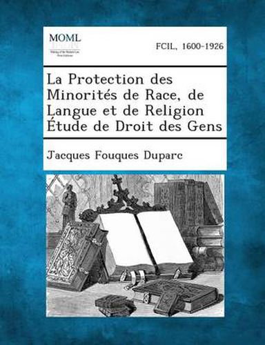 La Protection Des Minorites de Race, de Langue Et de Religion Etude de Droit Des Gens