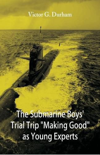 Cover image for The Submarine Boys' Trial Trip Making Good as Young Experts