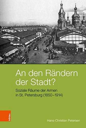 An den Randern der Stadt?: Soziale Raume der Armen in St. Petersburg (1850-1914)