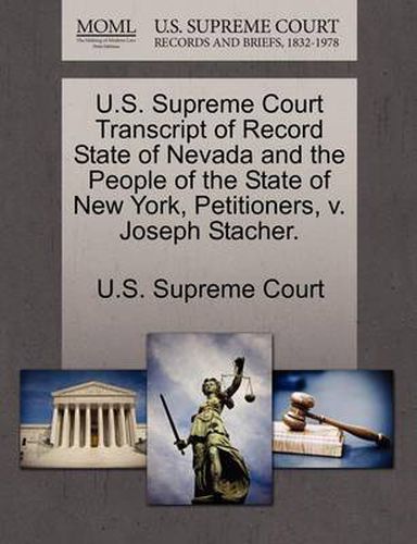 Cover image for U.S. Supreme Court Transcript of Record State of Nevada and the People of the State of New York, Petitioners, V. Joseph Stacher.