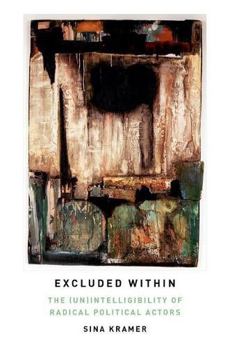 Cover image for Excluded Within: The (Un)Intelligibility of Radical Political Actors