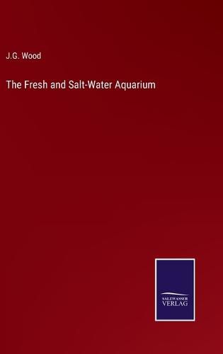 Cover image for The Fresh and Salt-Water Aquarium