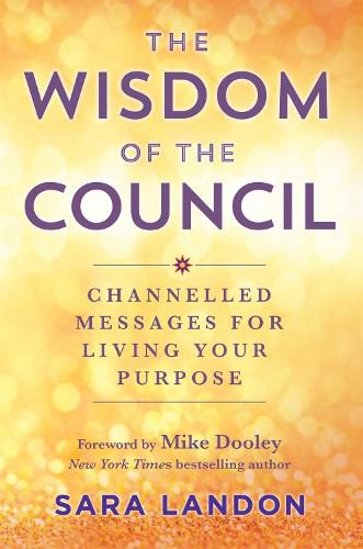 The Wisdom of The Council: Channelled Messages for Living Your Purpose