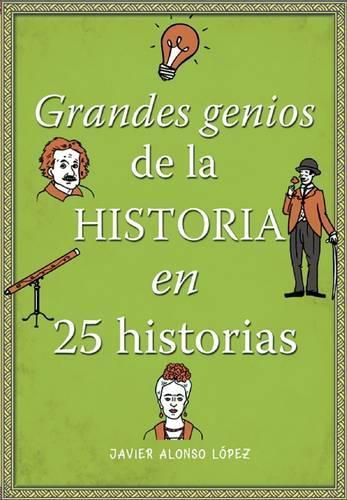 Cover image for Los grandes genios de la historia / History's Greatest Geniuses in 25 Stories