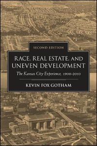 Cover image for Race, Real Estate, and Uneven Development, Second Edition: The Kansas City Experience, 1900-2010