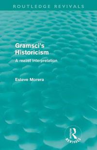 Cover image for Gramsci's Historicism (Routledge Revivals): A Realist Interpretation