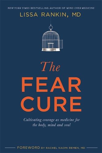 Cover image for The Fear Cure: Cultivating Courage as Medicine for the Body, Mind, and Soul