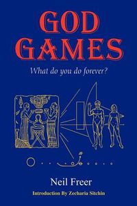 Cover image for God Games: What Do You Do Forever?