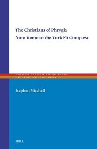 Cover image for The Christians of Phrygia from Rome to the Turkish Conquest