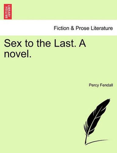 Cover image for Sex to the Last. a Novel.