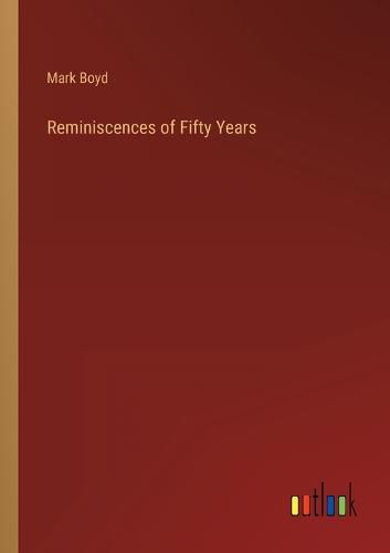 Cover image for Reminiscences of Fifty Years