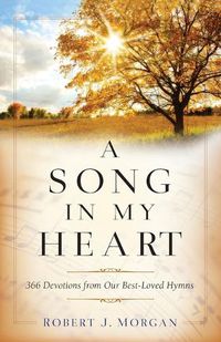 Cover image for A Song in My Heart - 366 Devotions from Our Best-Loved Hymns