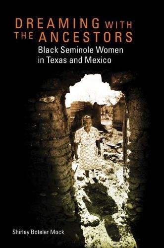 Cover image for Dreaming with the Ancestors: Black Seminole Women in Texas and Mexico