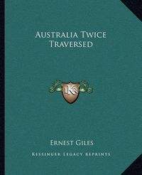 Cover image for Australia Twice Traversed