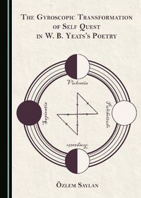 Cover image for The Gyroscopic Transformation of Self Quest in W. B. Yeats's Poetry