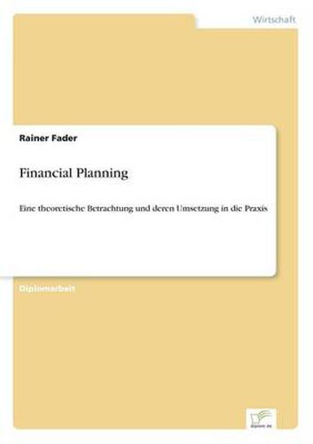 Cover image for Financial Planning: Eine theoretische Betrachtung und deren Umsetzung in die Praxis