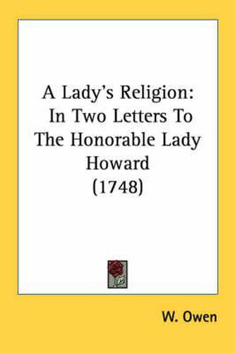 Cover image for A Lady's Religion: In Two Letters to the Honorable Lady Howard (1748)