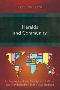 Cover image for Heralds and Community: An Enquiry into Paul's Conception of Mission and its Indebtedness to the Jesus-Tradition