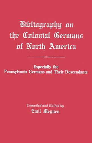 Cover image for Bibliography on the Colonial Germans in North America, Especially the Pennsylvania Germans and Their Descendants