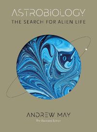Cover image for Astrobiology: The Search for Alien Life: The Illustrated Edition