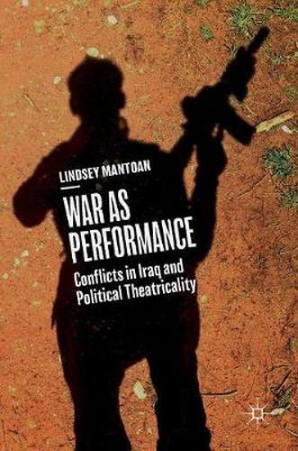 Cover image for War as Performance: Conflicts in Iraq and Political Theatricality