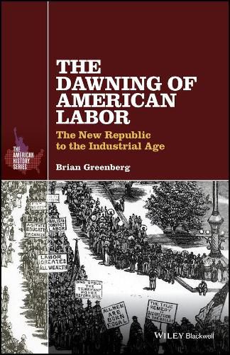 Cover image for The Dawning of American Labor: The New Republic to the Industrial Age