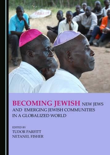 Cover image for Becoming Jewish: New Jews and Emerging Jewish Communities in a Globalized World