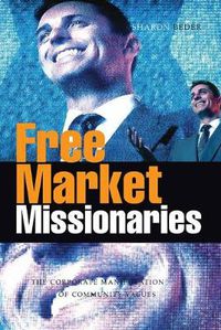 Cover image for Free Market Missionaries: The Corporate Manipulation of Community Values