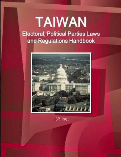 Cover image for Taiwan Electoral, Political Parties Laws and Regulations Handbook - Strategic Information and Regulations