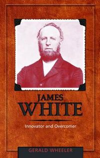 Cover image for James White: Innovator and Overcomer