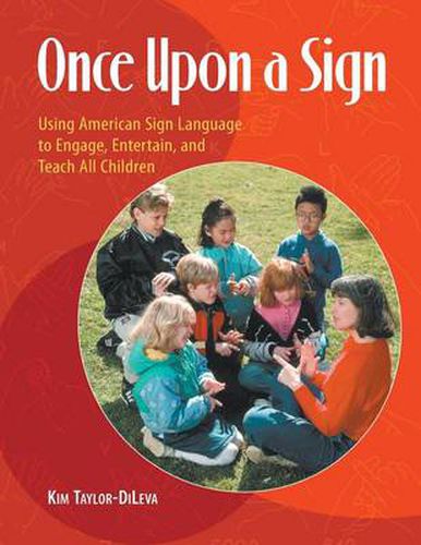 Cover image for Once Upon a Sign: Using American Sign Language to Engage, Entertain, and Teach All Children