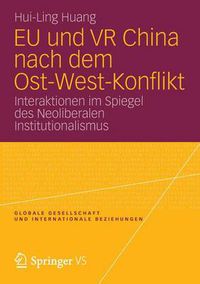 Cover image for Eu Und VR China Nach Dem Ost-West-Konflikt: Interaktionen Im Spiegel Des Neoliberalen Institutionalismus