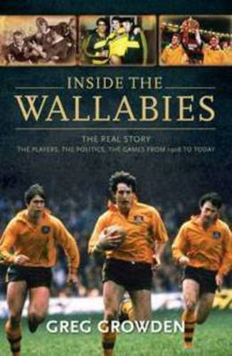 Cover image for Inside the Wallabies: The real story, the players, the politics and the games from 1908 to today