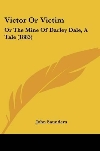 Victor or Victim: Or the Mine of Darley Dale, a Tale (1883)