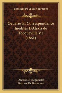 Cover image for Oeuvres Et Correspondance Inedites D'Alexis de Tocqueville V1 (1861)