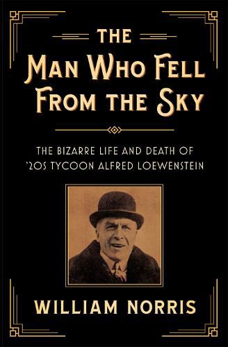 The Man Who Fell From the Sky: The Bizarre Life and Death of '20s Tycoon Alfred Loewenstein