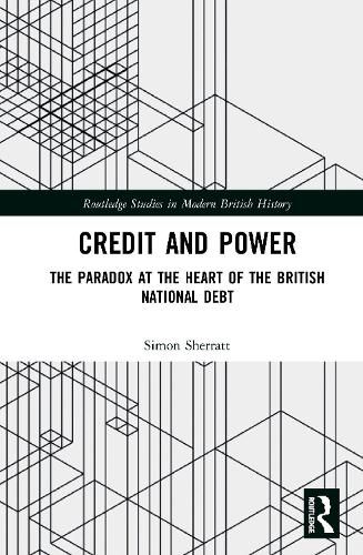 Cover image for Credit and Power: The Paradox at the Heart of the British National Debt