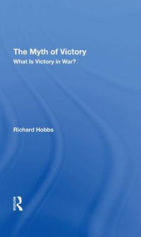 Cover image for The Myth of Victory: What Is Victory in War?