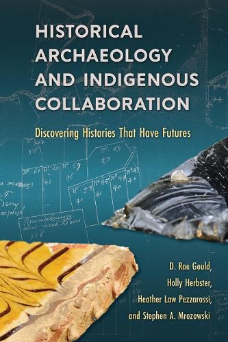 Cover image for Historical Archaeology and Indigenous Collaboration: Discovering Histories That Have Futures
