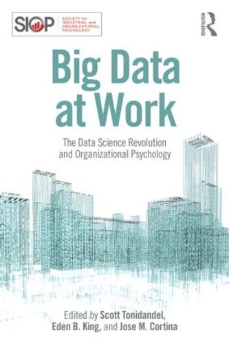 Cover image for Big Data at Work: The Data Science Revolution and Organizational Psychology