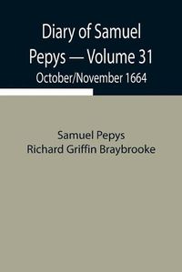 Cover image for Diary of Samuel Pepys - Volume 31: October/November 1664